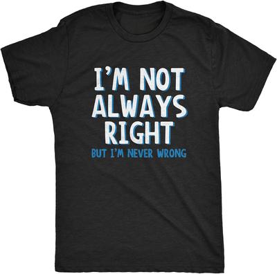 Funny Sarcasm Adult Humor Joke I'm Not Always Right But I'm Never Wrong T Shirt Unisex Style Shirts for Women Unisex Clothing