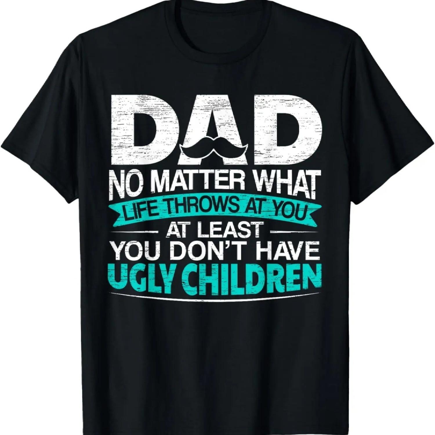 

At Least You Don t Have Ugly Children Dad for Fathers Day T-Shirt XXXXXL різнокольоровий