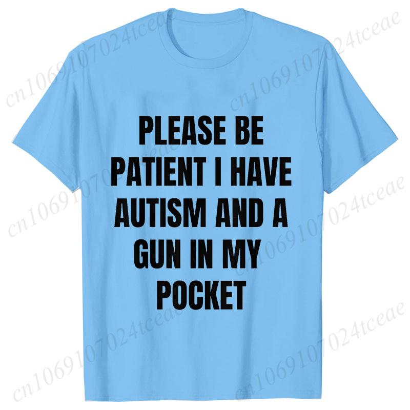 Please Be Patient I Have Autism and A Gun in My Pocket T-shirt for Men Autism Cursed Meme Silly Dumb Saying Short Sleeve Tees