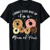 Mom of 4 Funny Donut Quote Mother Four Mothers Day Meme T Shirt