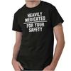 Heavily Medicated For Your Safety Attitude Womens or Mens Crewneck T Shirt Tee