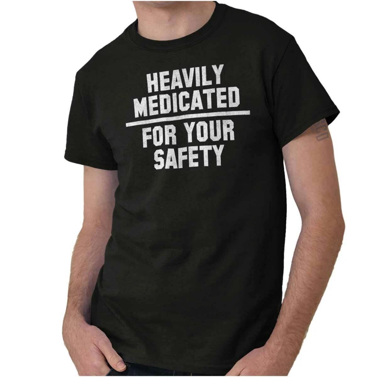Heavily Medicated For Your Safety Attitude Womens or Mens Crewneck T Shirt Tee XXXL