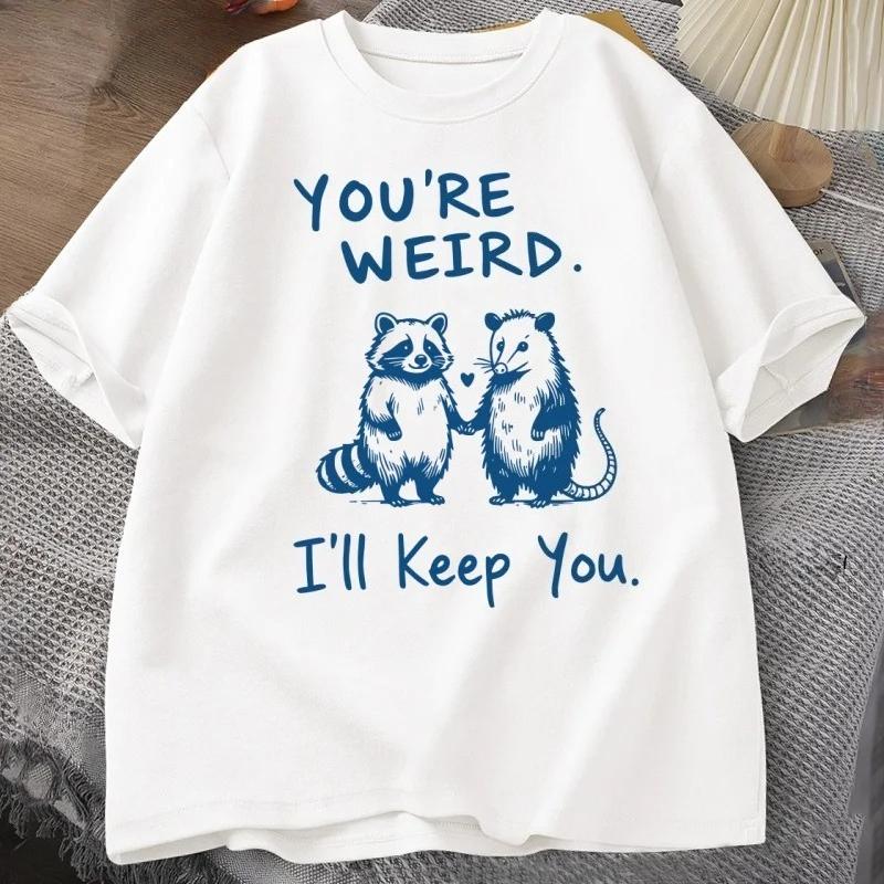 Raccoon Opossum Cute You re Weird I ll Keep You T-shirt S