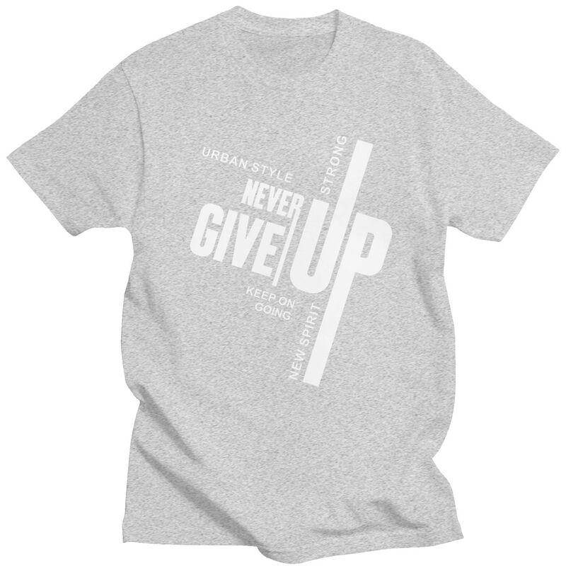 Custom Male Never Give Up T Shirts Short Sleeves Cotton Tshirt Tshirt Casual Tees Slim Fit Clothing