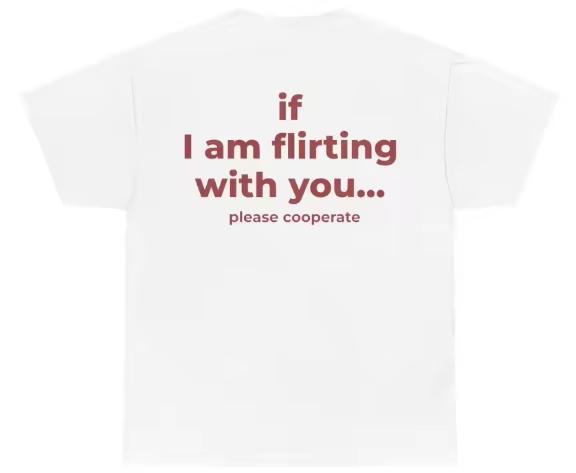 If I Am Flirting with You Please Cooperate Letter Printed Funny Trendy Creativity TShirt Unisex Women harajuku vintage tops stitch S