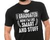 Graduation T-Shirt I Graduated Now I'm Like Smart and Stuff Shirt Class Of 2022 Shirt Funny Graduation Tee Senior Shirt
