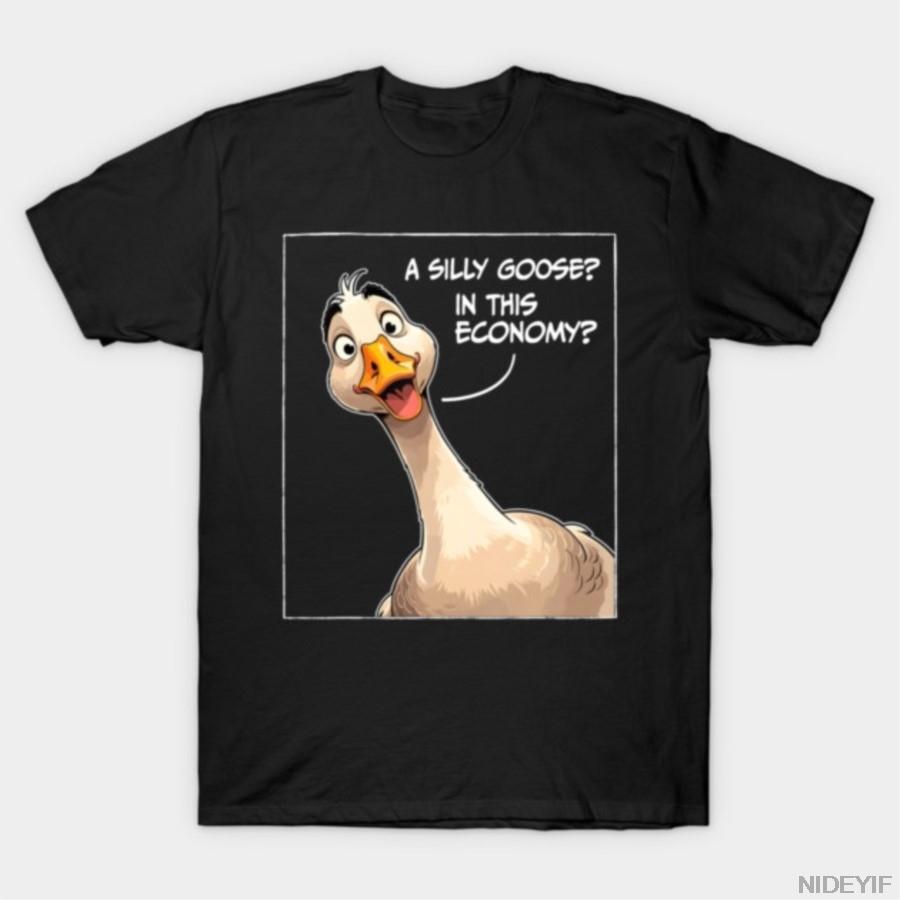 

A Silly Goose In This Economy Goose T-shirt For Men Women 100% Cotton T Shirts Short Sleeve Tops 1110-4 4XL