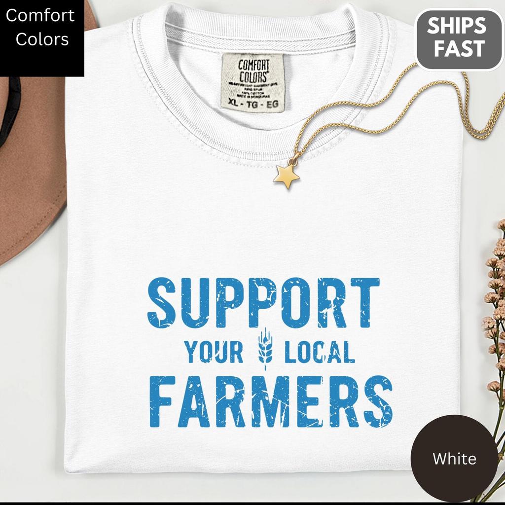 Support Your Local Farmers, Farm Life, Comfort Colors Unisex Cotton Tee