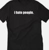 I Hate People Funny T Shirt Tee Unisex