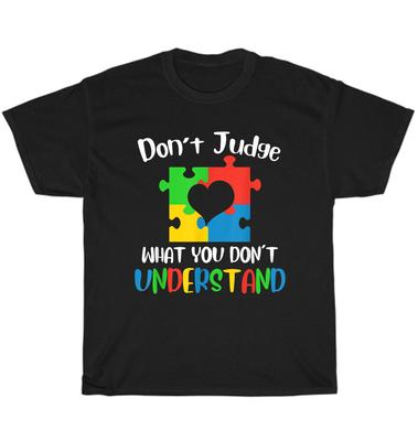Don't Judge What You Don't Understand Autism Awareness Month T-Shirt Unisex Gift