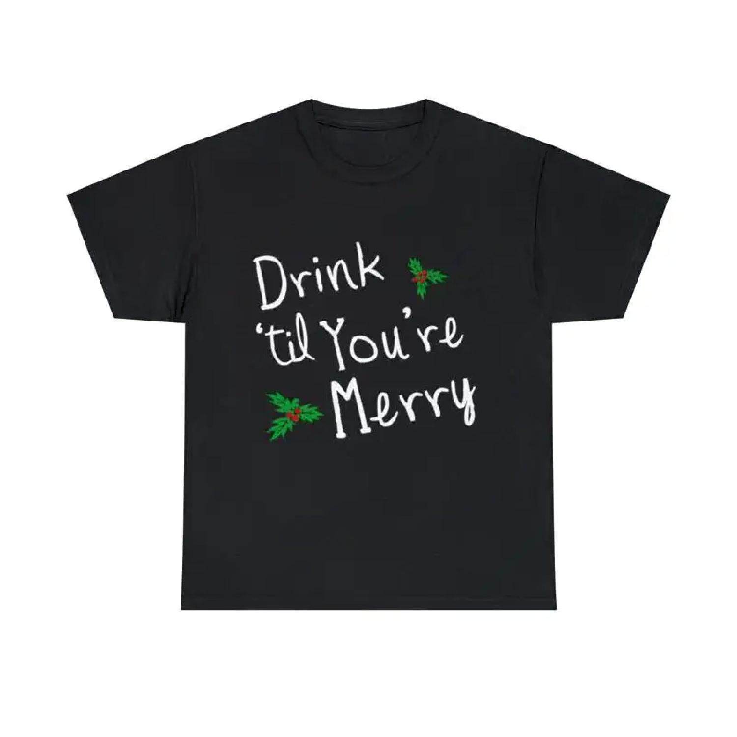 Drink  Til You Re Merry T Shirt S 5Xl XXXXXL разноцветный