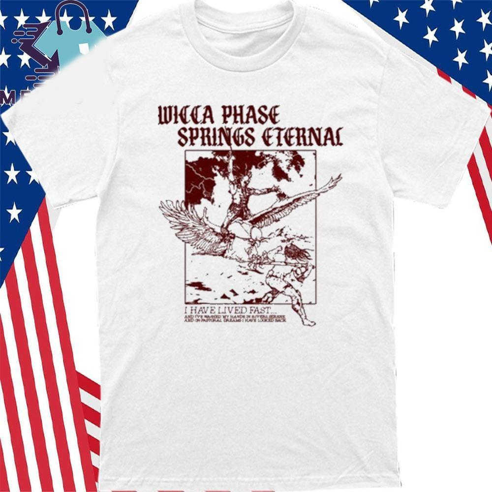 Wicca Phase Springs Eternal I Have Lived Fast Ancient Struggle Shirt FL1009 Unisex T-Shirt XXL