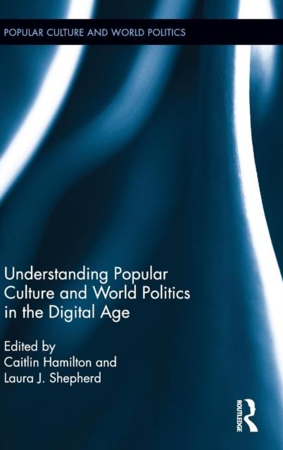 The Understanding Popular Culture and World Politics In the Digital Age Book