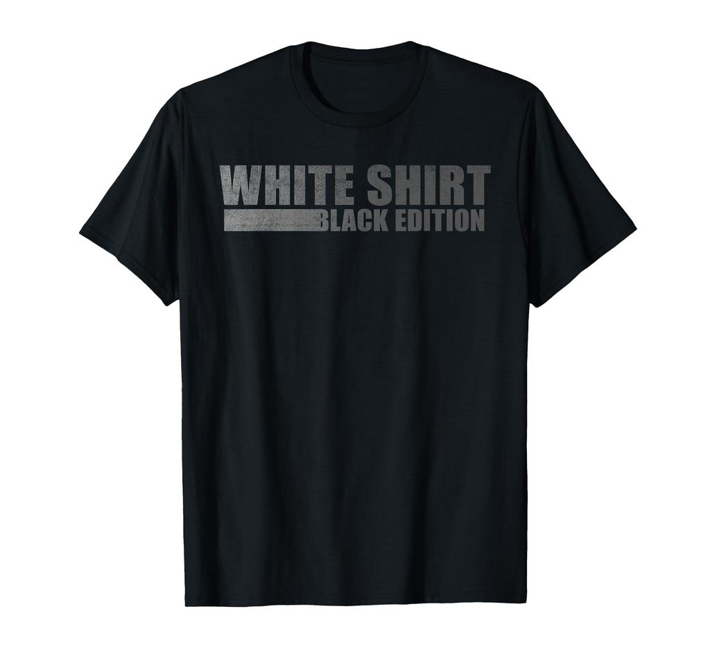 Sarcastic Funny White Shirt Black Edition T-shirt