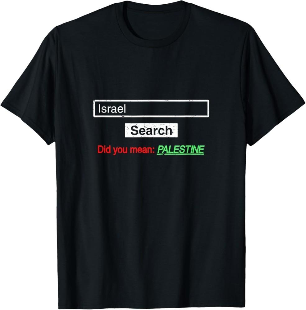 Search Israel Did You Mean Palestine Free Gaza Quote Unisex T-Shirt S