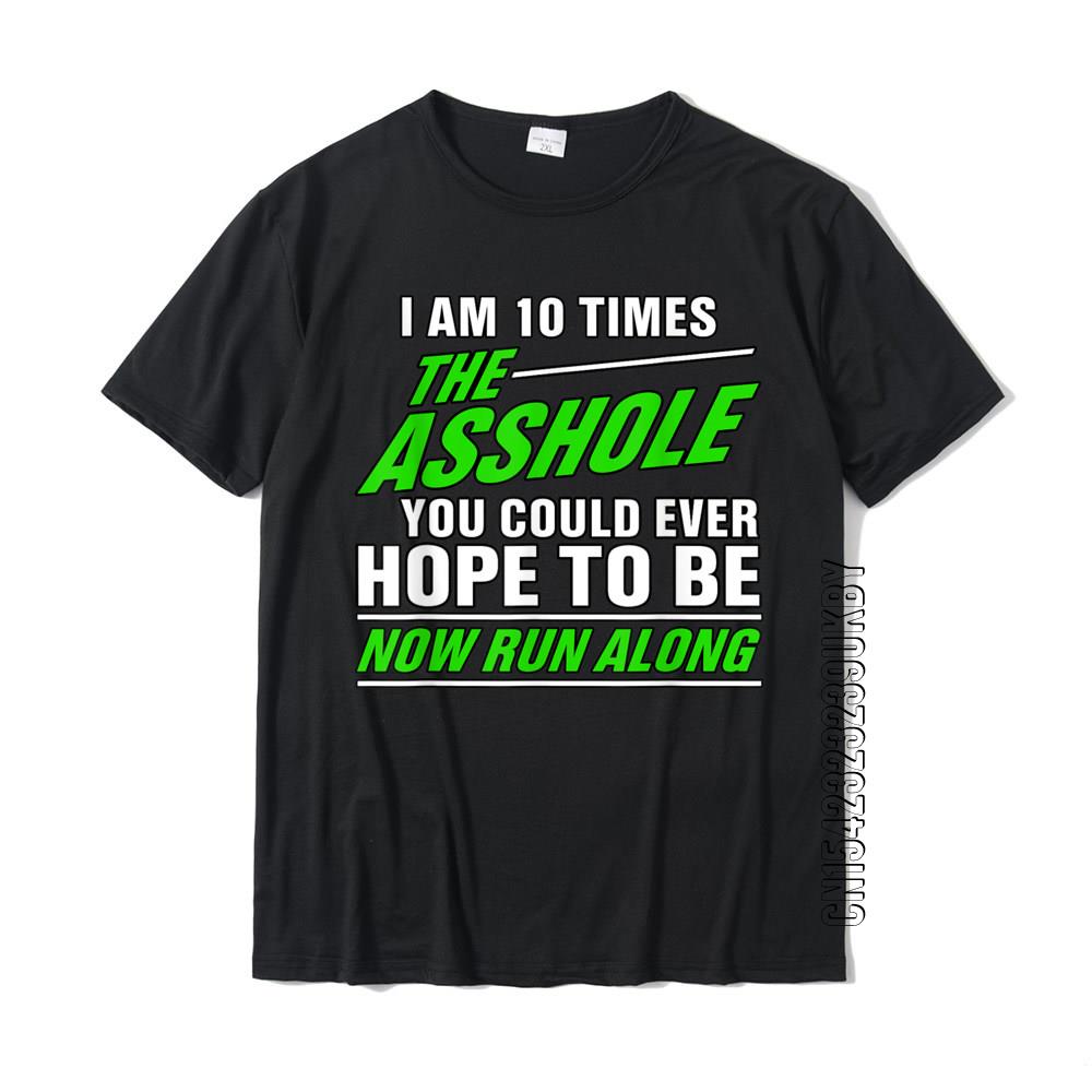 Cheap I Am 10 Times The Asshole You Could Ever Hope To Be Funny T-Shirt ...