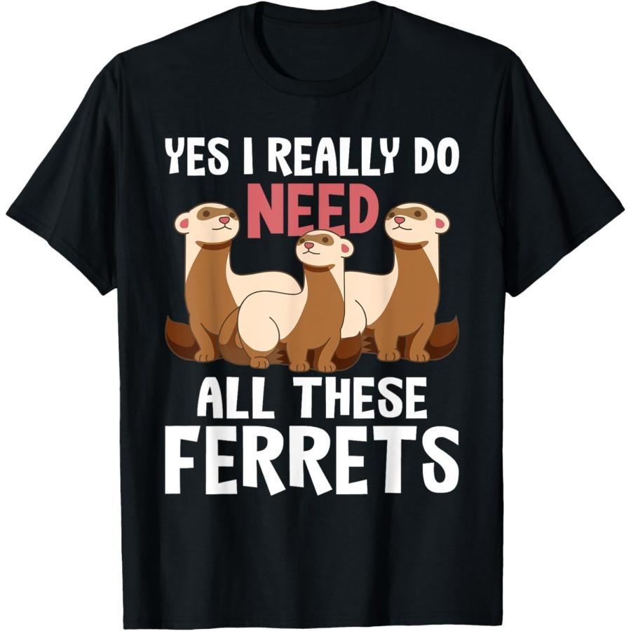 I Really Do Need These Ferrets - Ferret Lover T-Shirt XXXXXL чёрный