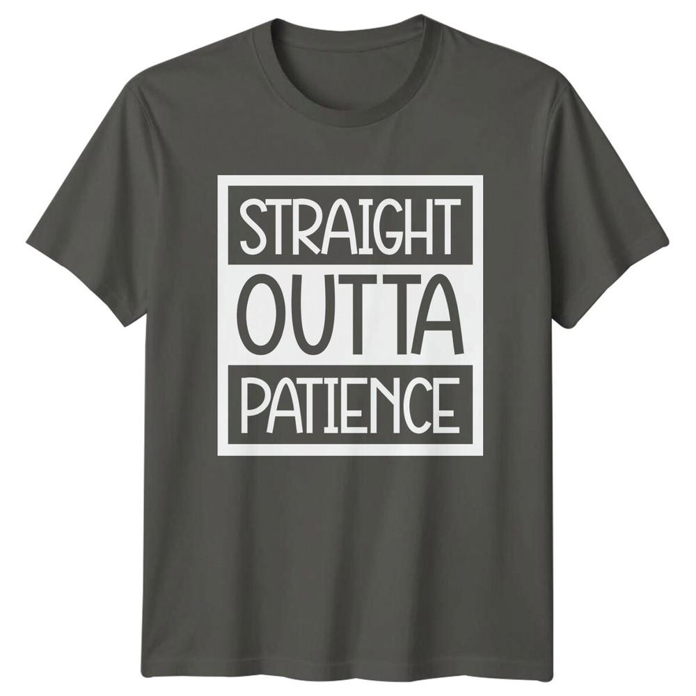 Straight Outta Patience Sarcastic Funny Adult Humor Graphic TShirt