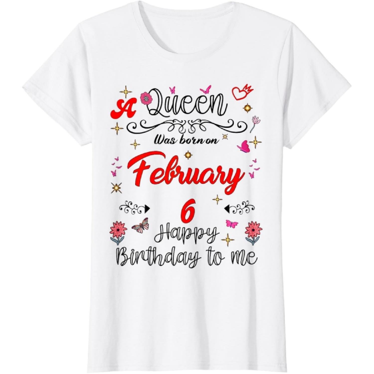 A Queen Was Born on February 6 February 6th Birthday T-Shirt S
