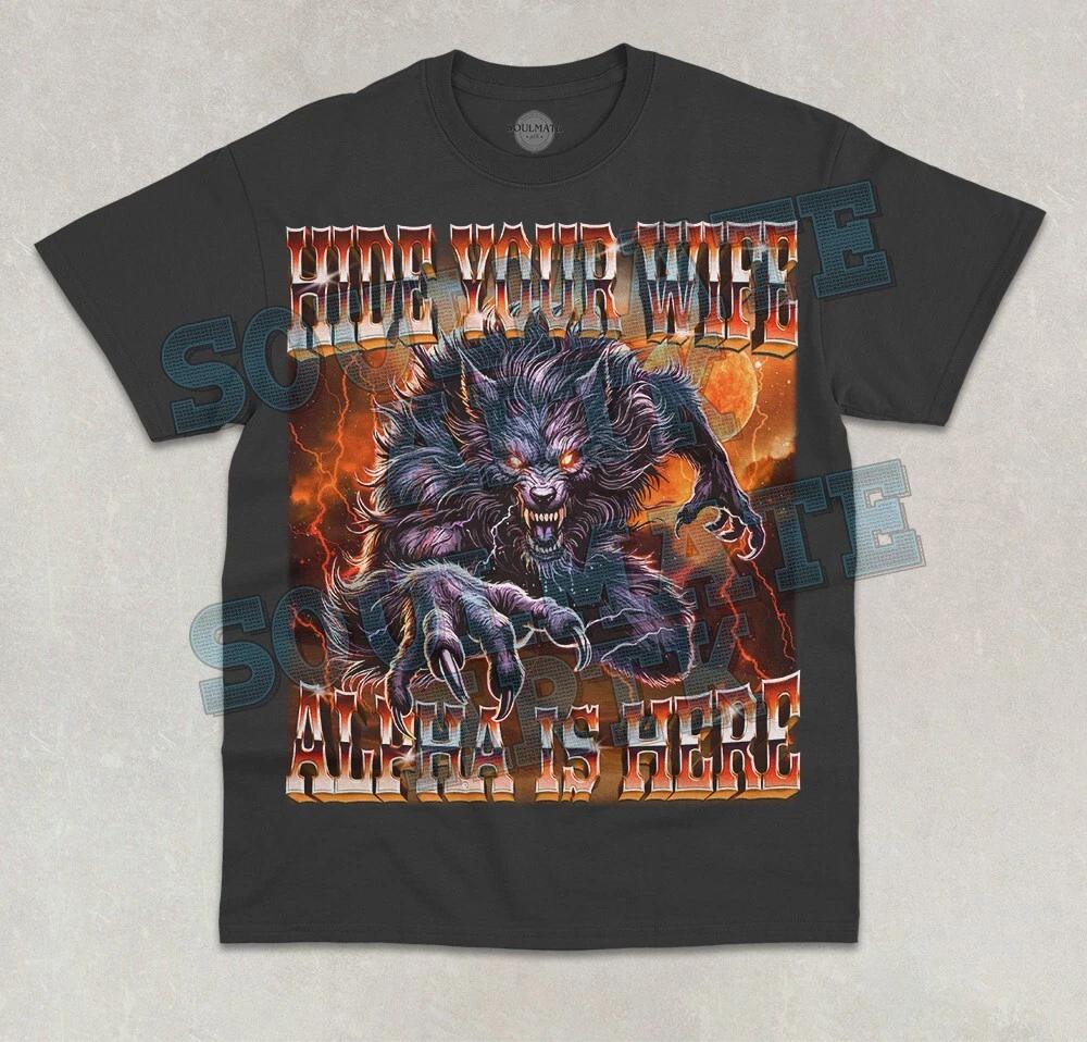 Hide Your Wife The Alpha Is Here T-Shirt Cringe Werewolf Meme Graphic Shirt XL