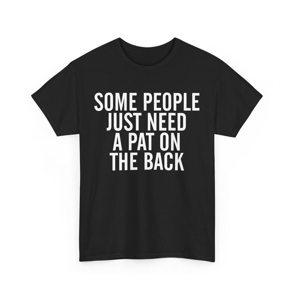 

Some People Just Need A Pat On The Back Sarcastic Quote Jokes Lovers Shirt L