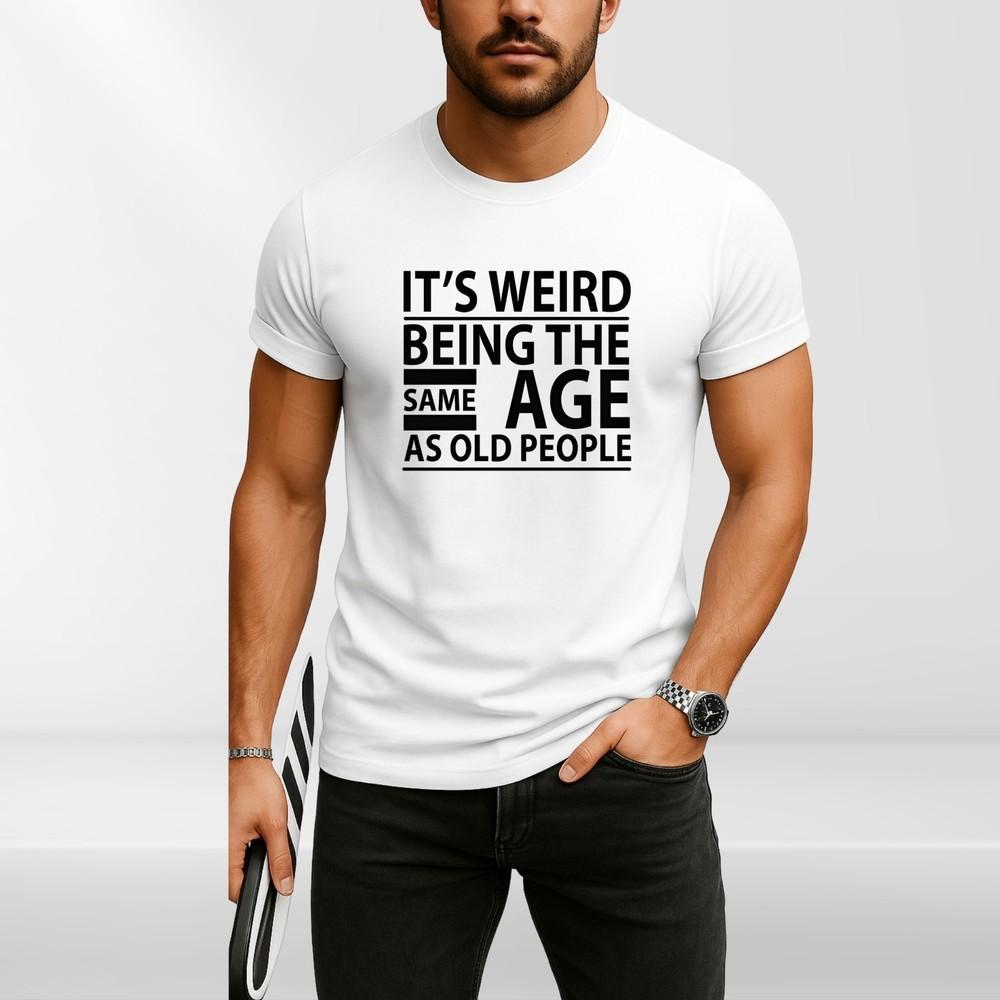 Funny Quote T Shirt “Same Age As Old People” | Humour Gift Tee Unisex S-4XL