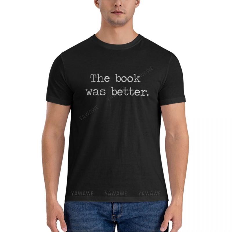 Unisex Tshirt The Book Was Better Essential Tshirt Oversized T Shirt Unisex T Shirts For Unisex Summer Male Teeshirt