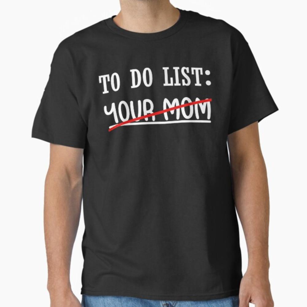 To Do List Your Mom - Funny Trash Talk t-shirt Unisex T-Shirt XXL