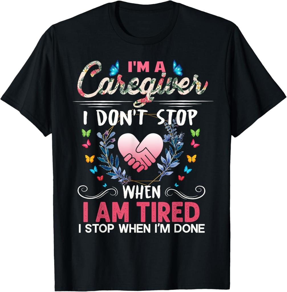 Womens I'm A Caregiver I Don't Stop When I Am Tired Funny Gift Unisex T-Shirt Mens Womens Tees Top