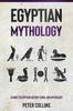 The Egyptian Mythology : A Guide To Egyptian History, Gods, and Mythology Book