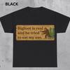 Funny Meme TShirt and Kids Tshirt, Bigfoot Is Real And He Tried To Eat My Ass Funny Oddly Specific Joke Tee, Gift Shirt and Kids Tshirt