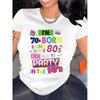 European Size Women's Luck -  White T - Shirt: Retro Vibes Tee: Born In the 70s, Raised In the 80s, Partied In the 90s