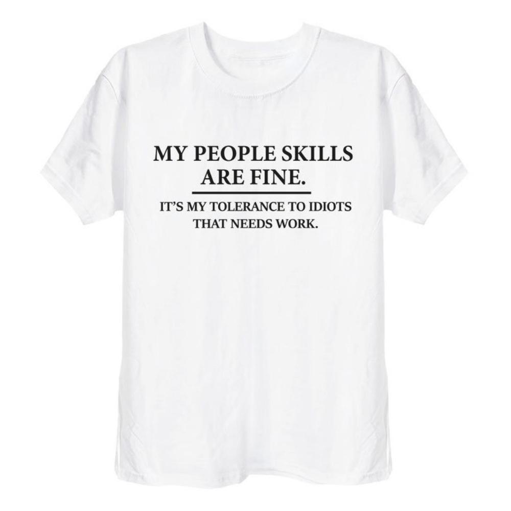 

My People Skills Are Fine Intolerance To Idiots Funny Printed Tshirt Men or Women Novelty Gift T Shirt Cotton Shortsleev Tops S
