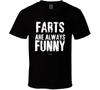 Farts Are Always Funny Humor Gift Hilarious Dad T Shirt
