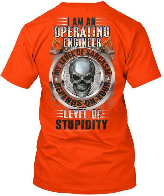 Sarcastic Operating Engineer - I Am An My T-Shirt Made in the USA Size S to 5XL Unisex T-Shirt XXL