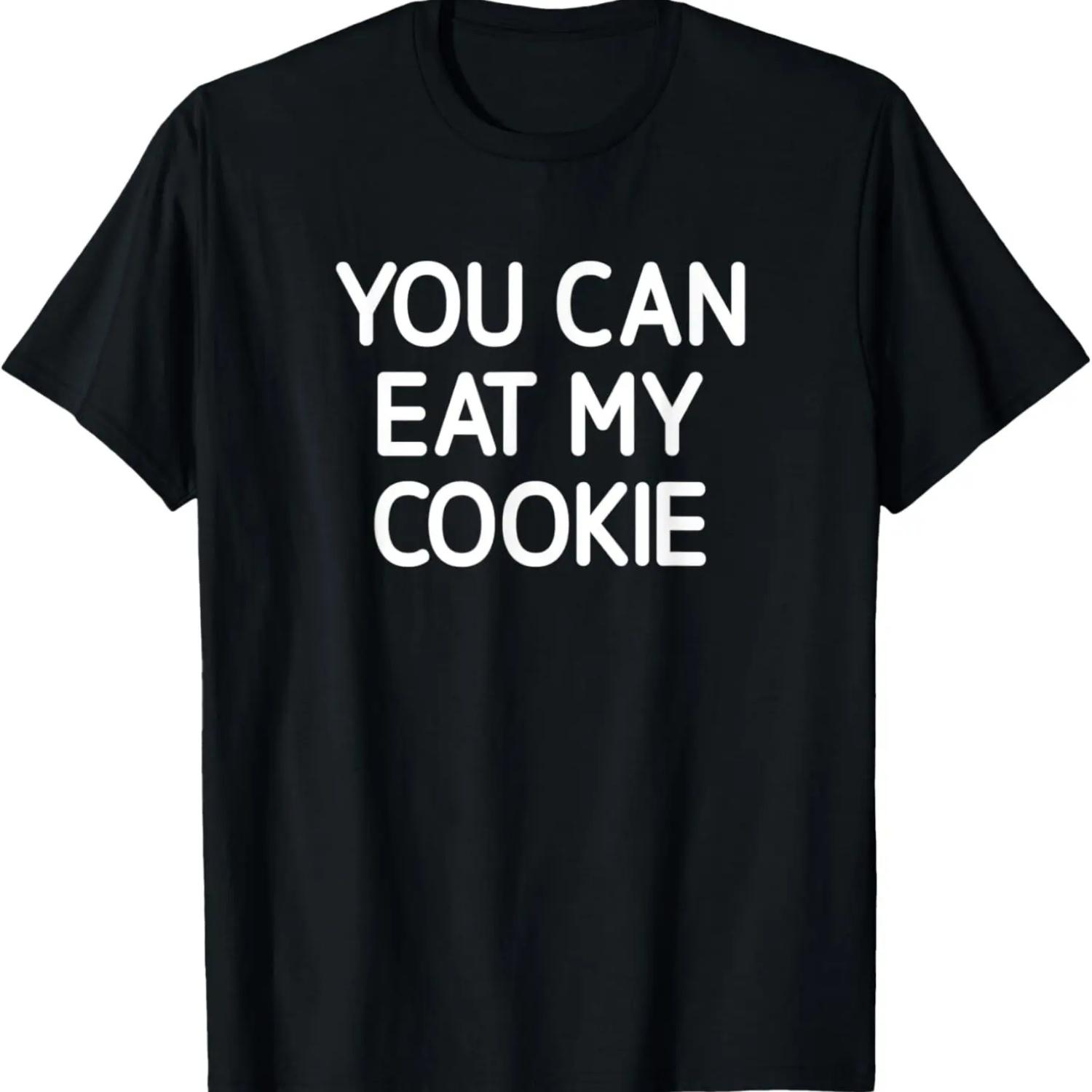 You Can Eat My Cookie, Funny, Jokes, Sarcastic T-Shirt S