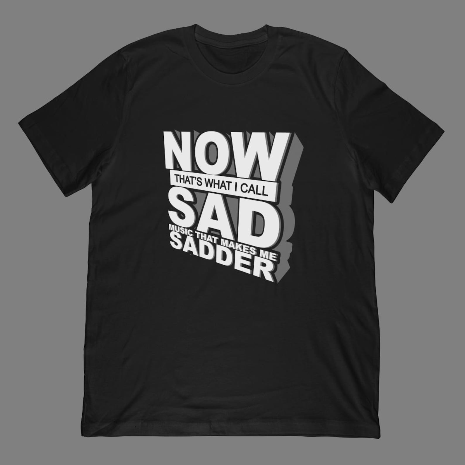 Now That S What I Call Sad Music That Makes Me Sadder T-Shirt | Shirt & Gift M