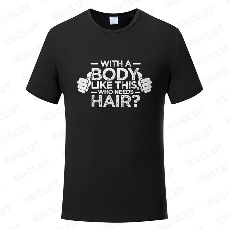With A Body Like This Who Needs Hair Shirt Leisure Summer T Shirts for Men Tops T Shirt New Fashion Tee Tshirts Funny Bald Gift