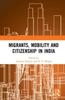The Migrants, Mobility and Citizenship In India Book