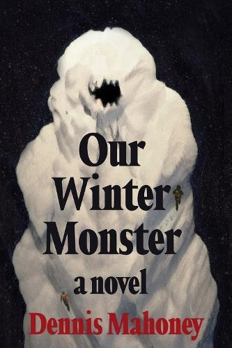 Our Winter Monster by Dennis Mahoney Hardback Book 9781641296335