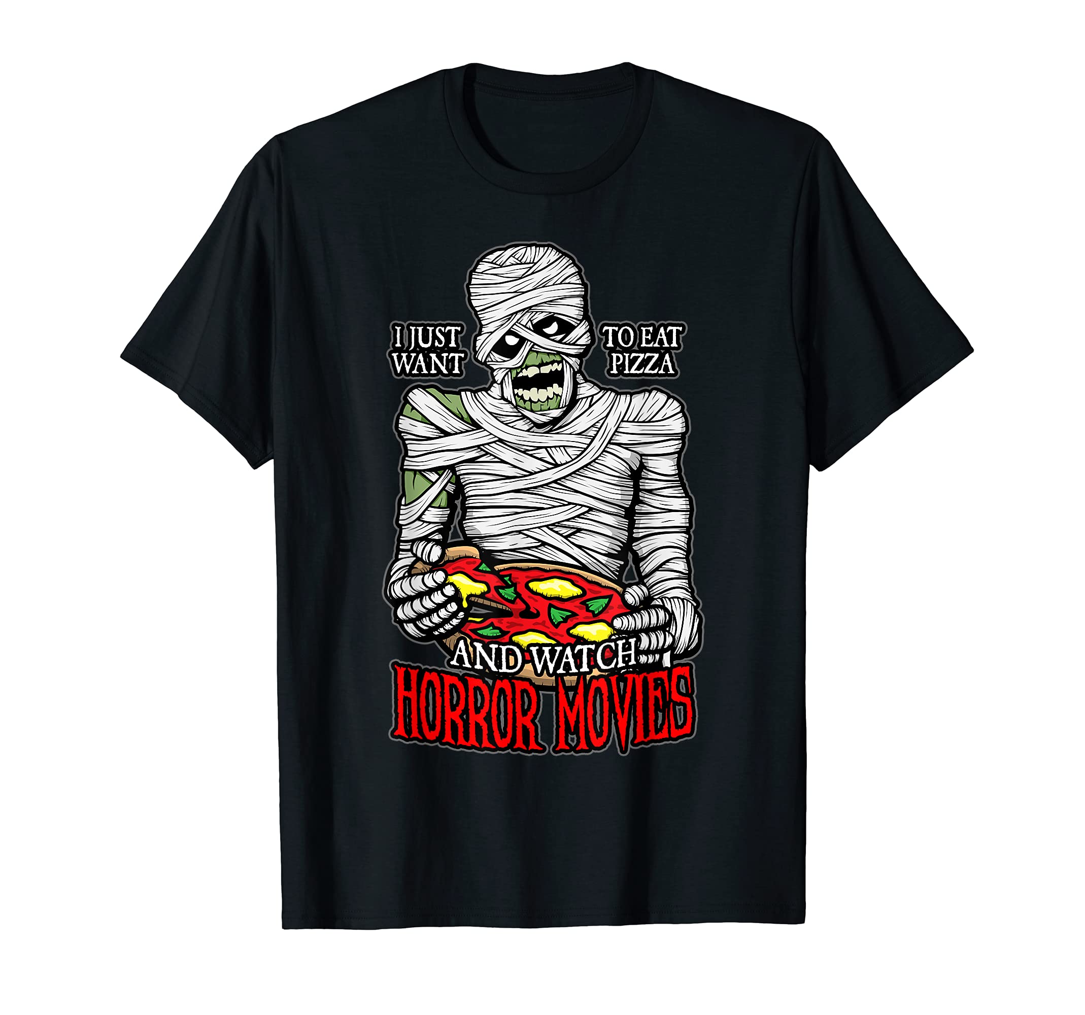 

I Just Want To Eat Pizza And Watch Horror Movie The Mummy T-Shirt