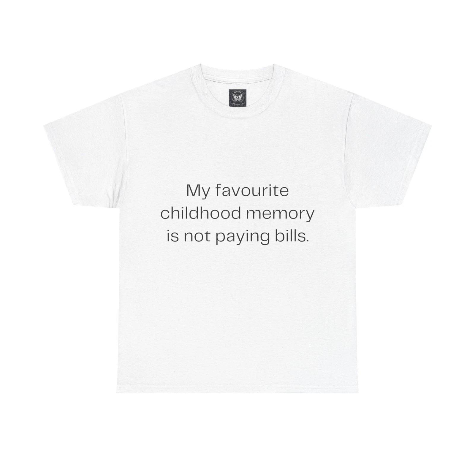 My Favourite Childhood Memory Is Not Paying Bills T-Shirt Funny Slogan Tee Top 4XL