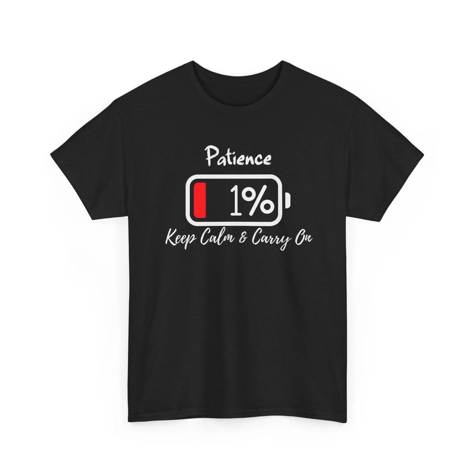 Funny 1% Patience T shirt|Keep Calm & Carry On Tee|Sarcastic Stressful Day Shirt S
