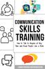 The Communication Skills Training : How To Talk To Anyone At Any Time and Read People Like a Book Book