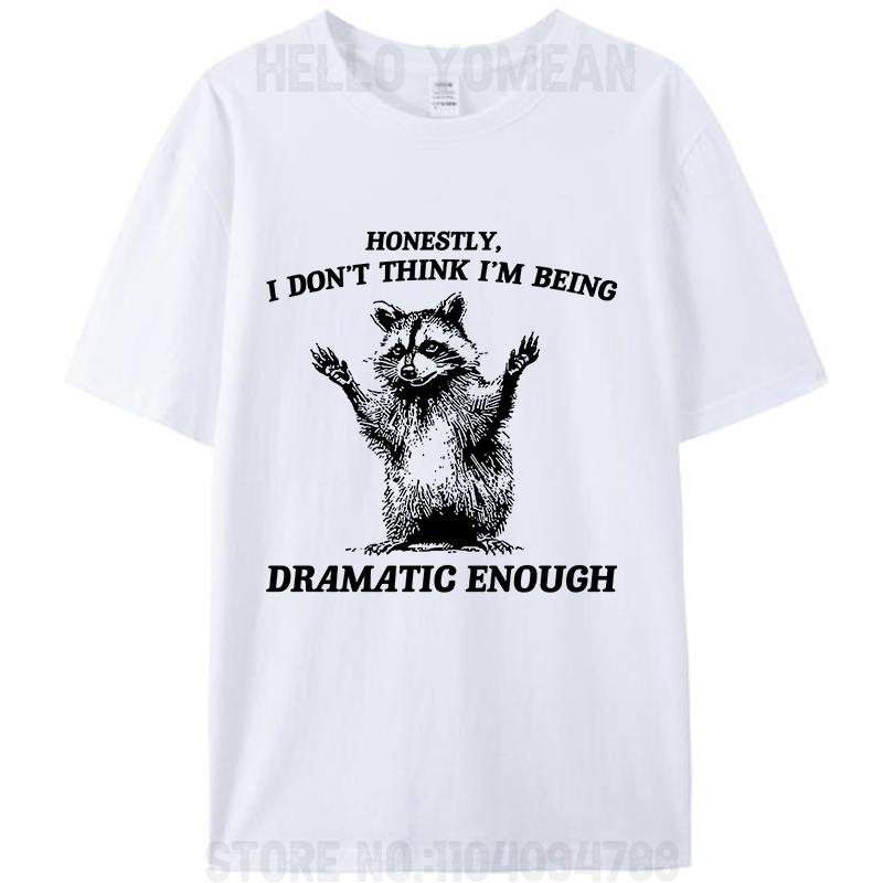 Honestly I Don't Think I'm Being Dramatic Enough Raccoon T-Shirt Meme Clothing Women Men's Cotton Graphic Tees Tops Novelty Gift