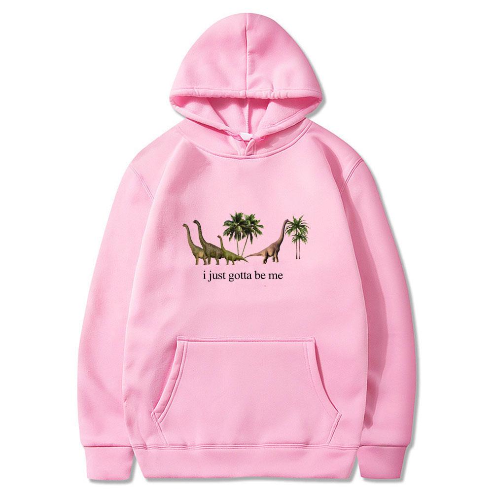 I Just Gotta Be Me Funny Dinosaur Meme Hoodies Men's Women Clothing Fashion Harajuku Tops Fleece Casual Sweatshirts and Hoodies