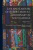 Libro Life and Labours of Robert Moffat, Missionary In South Africa : With Additional Chapters On Christian Missions In Africa and Throughout the World
