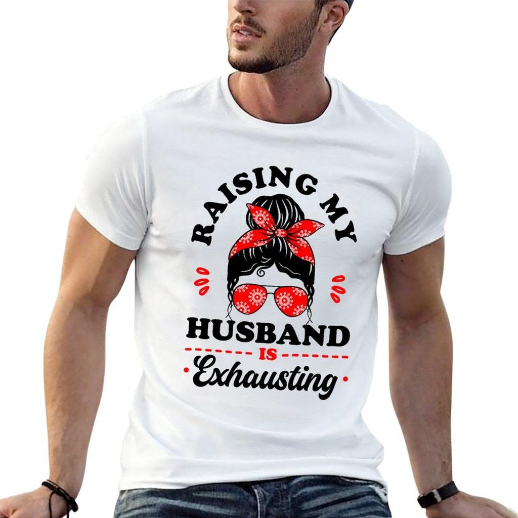 Raising my husband is exhausting T-Shirt Plus Size Loose Fit T-Shirt
