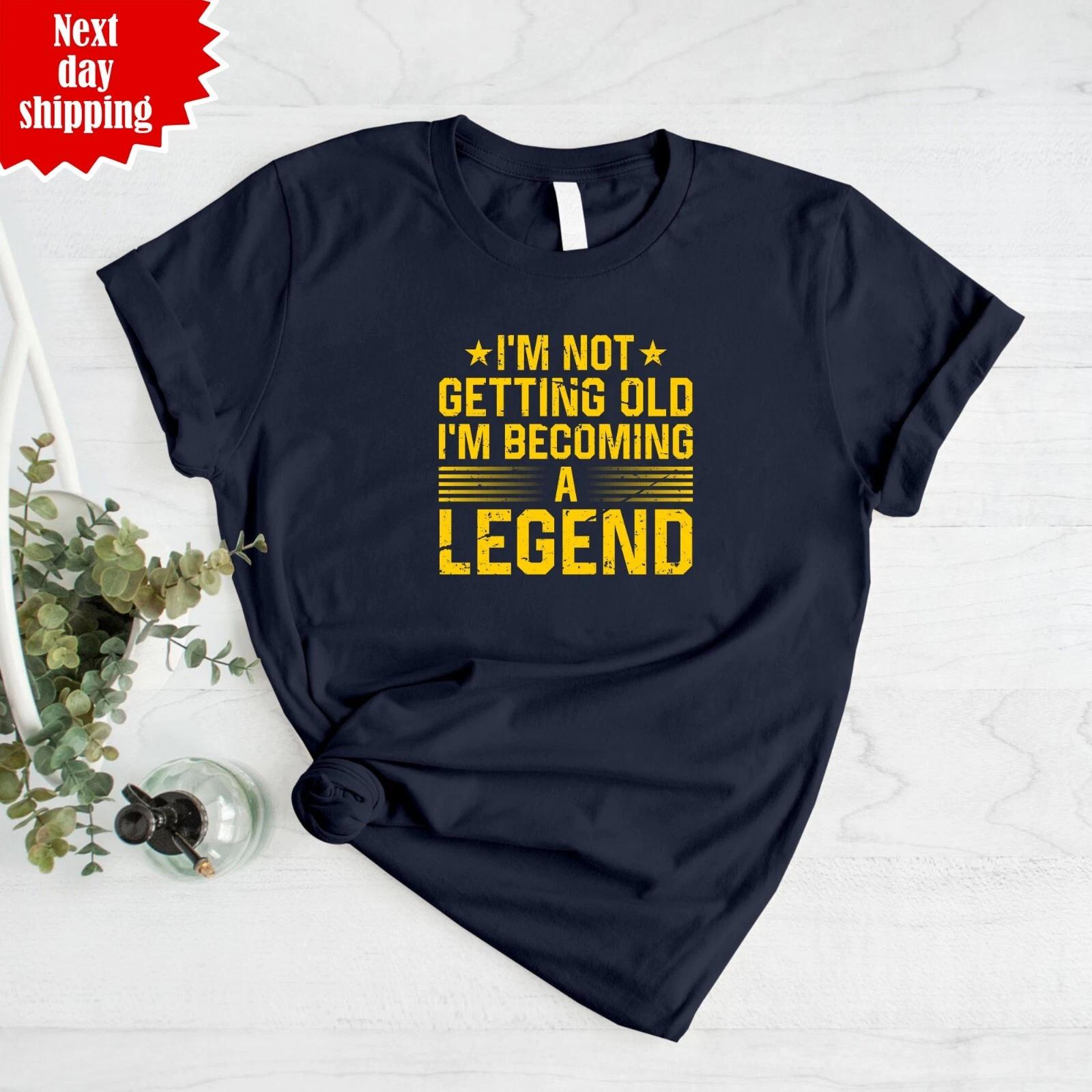 I m Not Getting Old I m Becoming A Legend Printed Funny Gift Regular Fit T Shirt 2XL