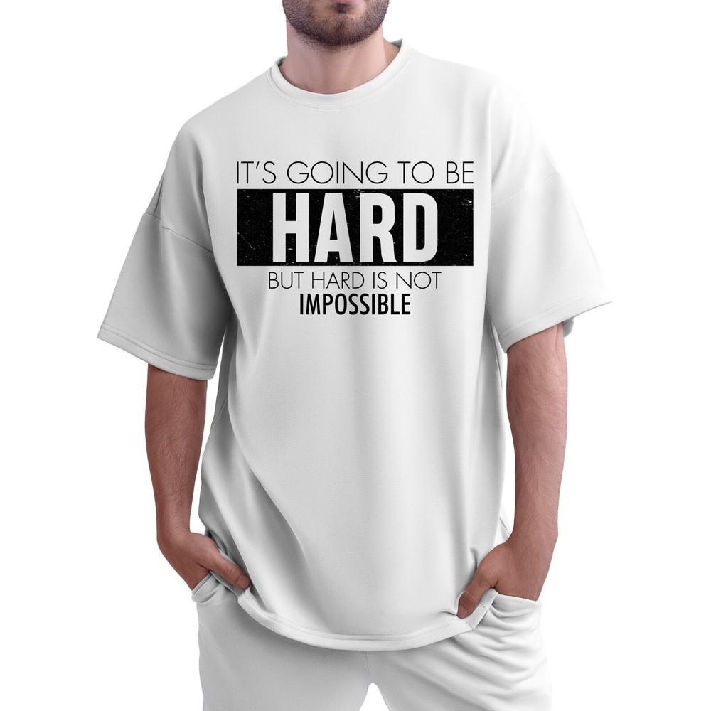 

It s Going To Be Hard But Hard Is Not Impossible Shirt | Unisex Short Sleeve Tshirt 4XL